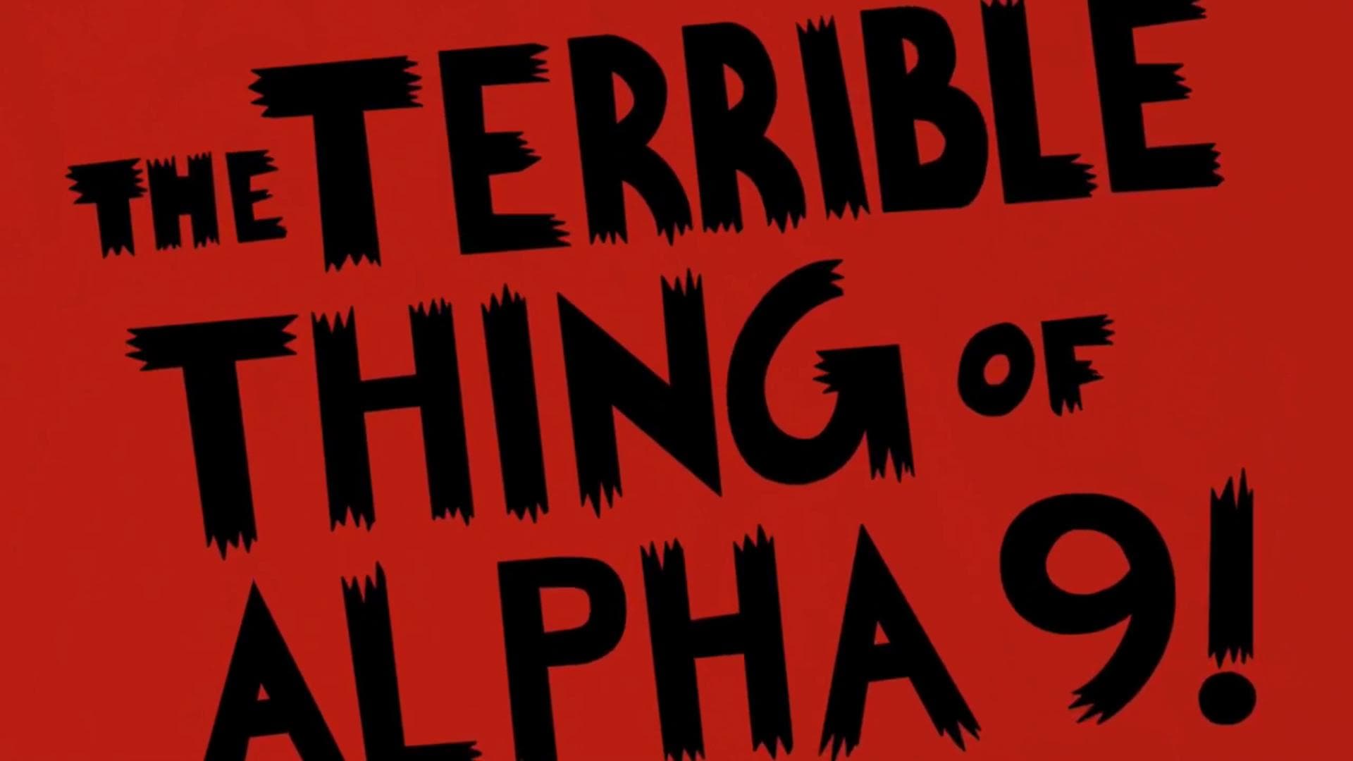 The Terrible Thing of Alpha-9!