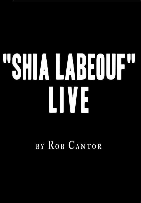 Rob Cantor: Shia LaBeouf Live