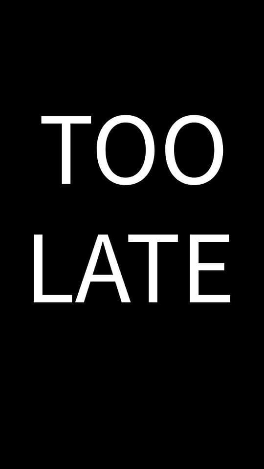 Too Late