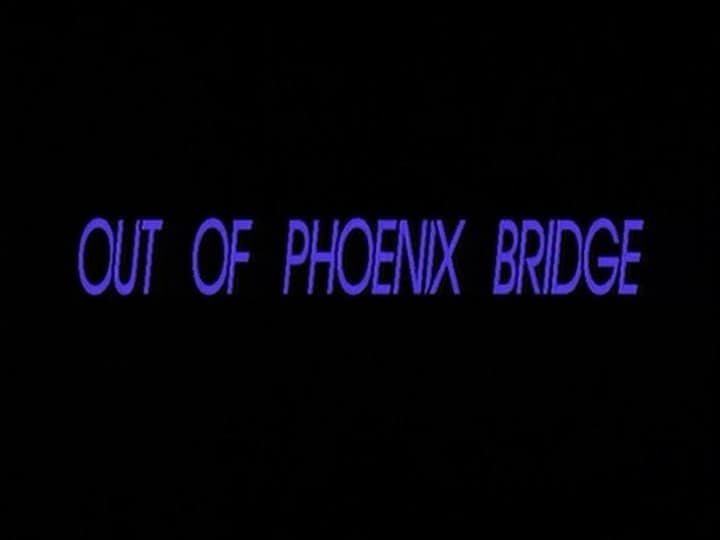 Out of Phoenix Bridge