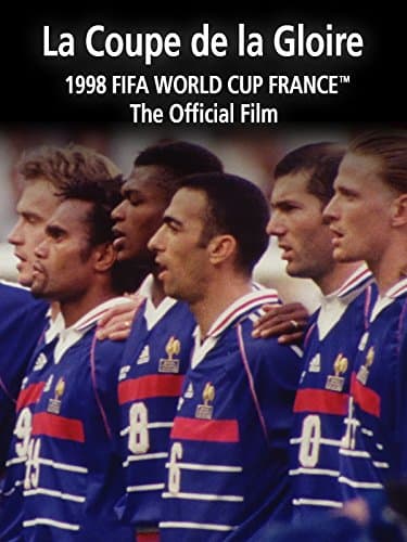 La Coupe De La Gloire: The Official Film of the 1998 FIFA World Cup
