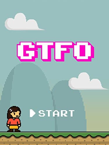 GTFO: Get the F&#% Out